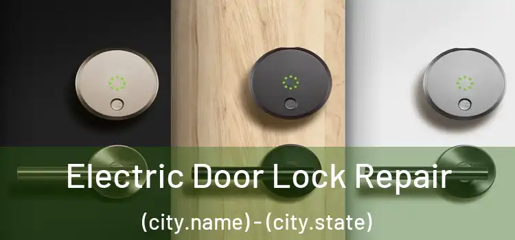 Electric Door Lock Repair (city.name) - (city.state)